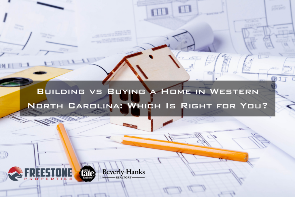 Building vs Buying a Home in Western North Carolina - Freestone Properties